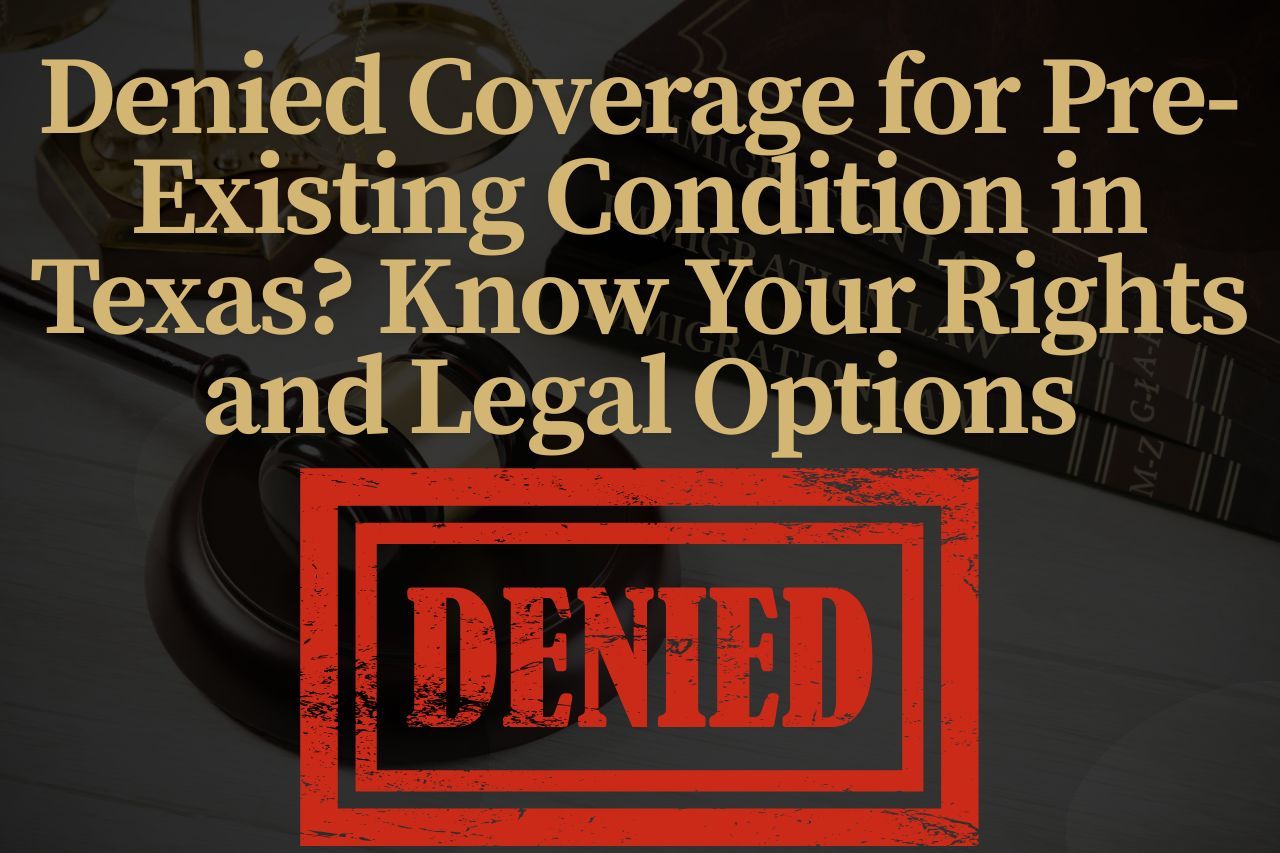 Denied Coverage for Pre-Existing Condition in Texas? Know Your Rights and Legal Options