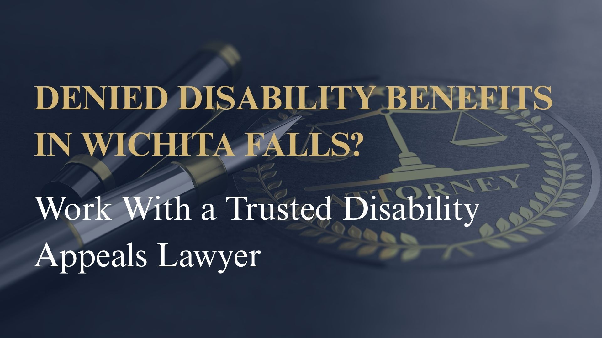 Denied Disability Benefits in Wichita Falls? Work With a Trusted Disability Appeals Lawyer