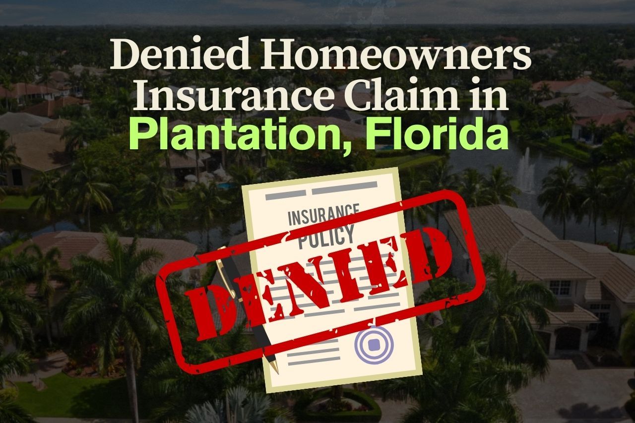 Denied Homeowners Insurance Claim in Plantation, Florida: Your Next Steps
