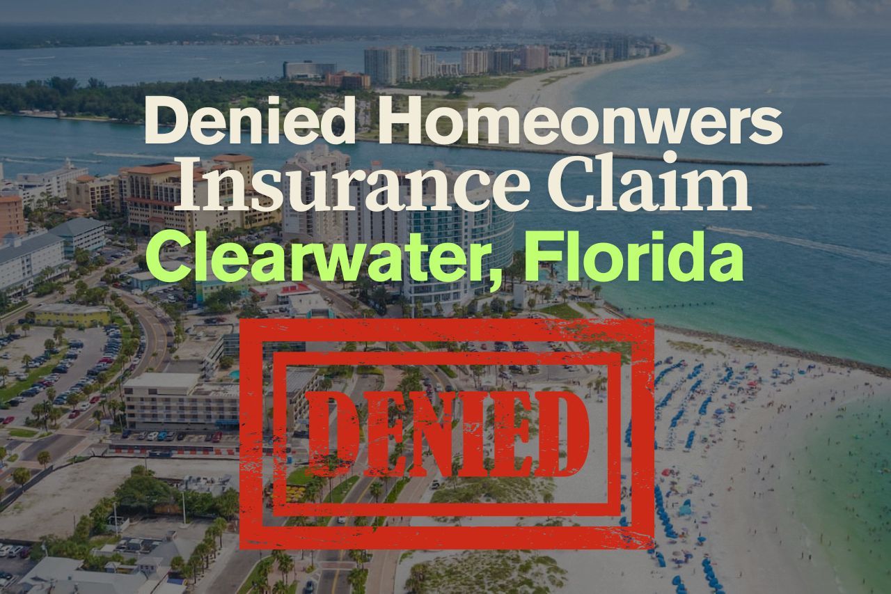 Denied Homeowners Insurance Claim in Clearwater, Florida: How to Appeal and Protect Your Rights