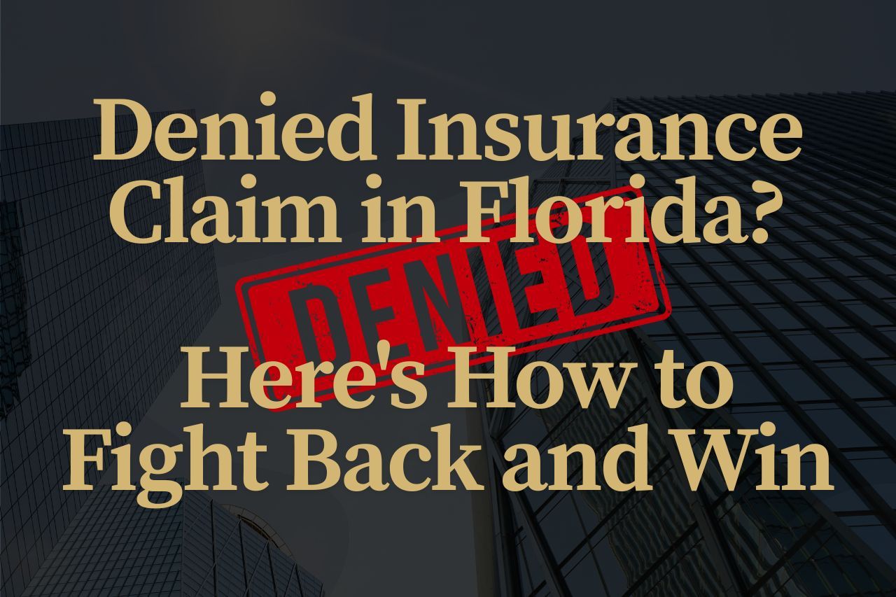 Denied Insurance Claim in Florida? Here's How to Fight Back and Win