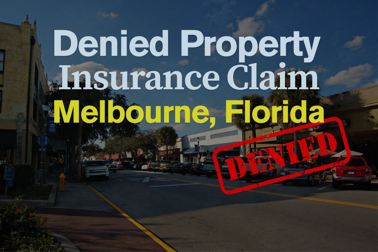 Denied Property Insurance Claim in Melbourne, Florida: What to Do Next