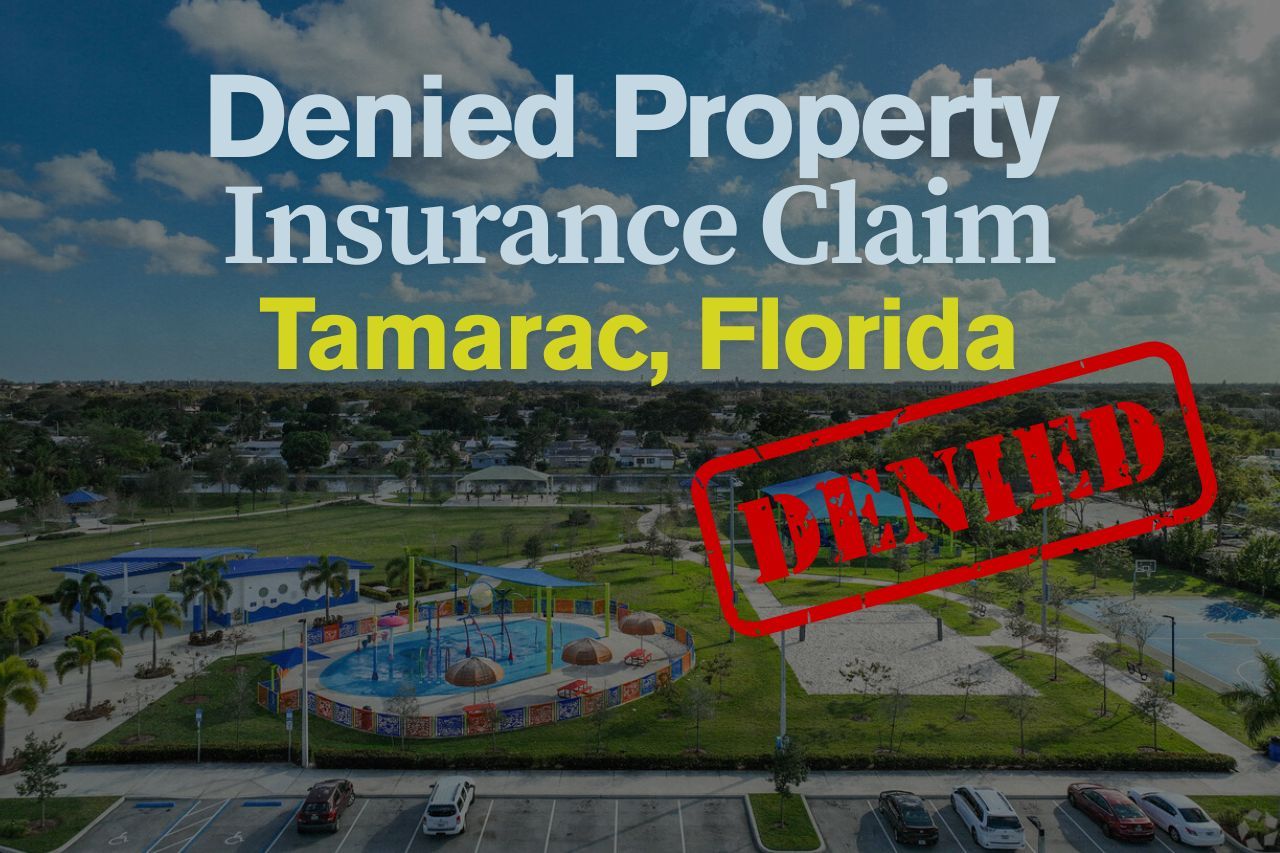 Denied Property Insurance Claim in Tamarac, Florida? Here’s How to Fight Back