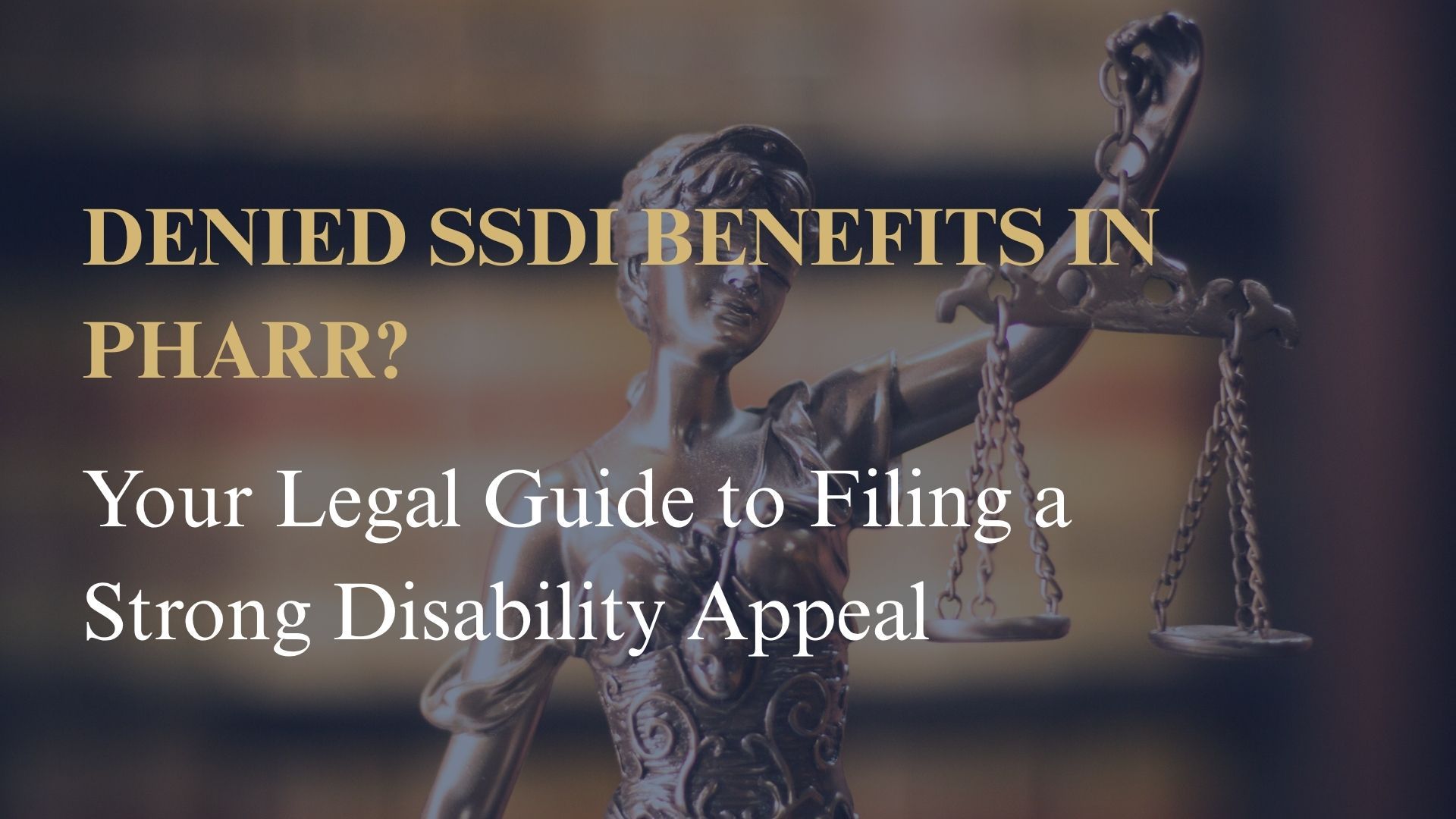Denied SSDI Benefits in Pharr? Your Legal Guide to Filing a Strong Disability Appeal
