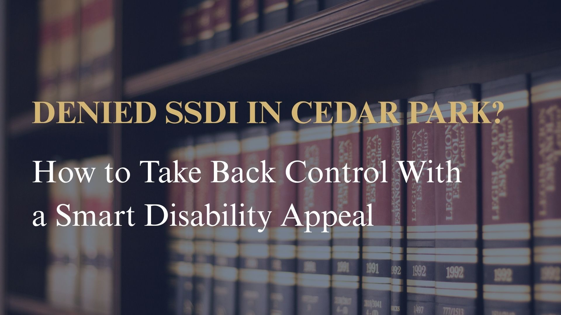 Denied SSDI in Cedar Park? How to Take Back Control With a Smart Disability Appeal