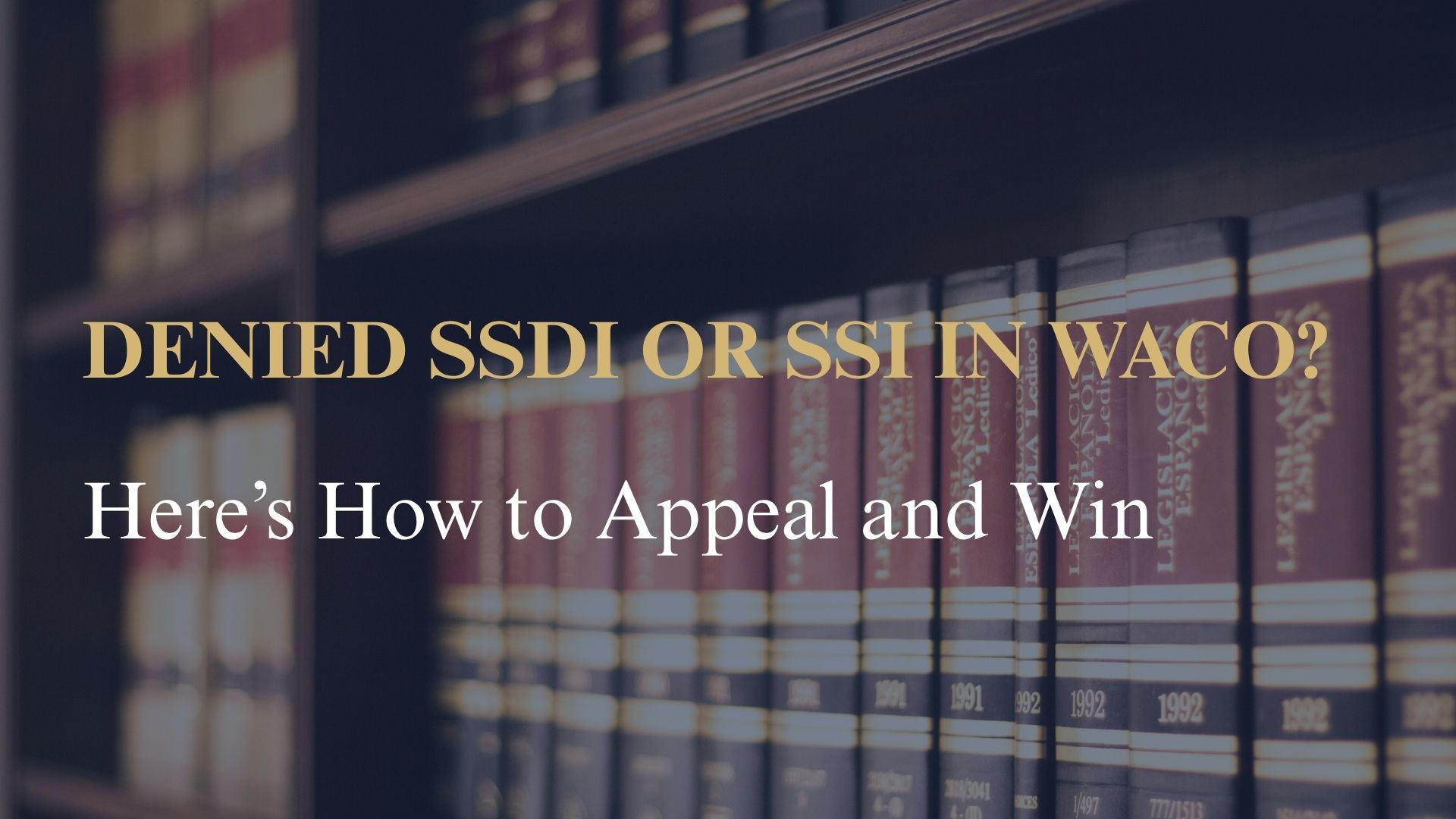Denied SSDI or SSI in Waco? Here’s How to Appeal and Win