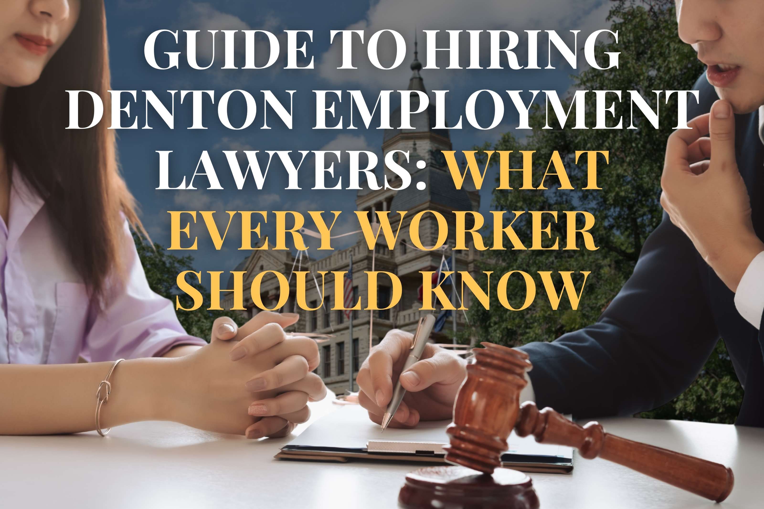 Guide to Hiring Denton Employment Lawyers: What Every Worker Should Know