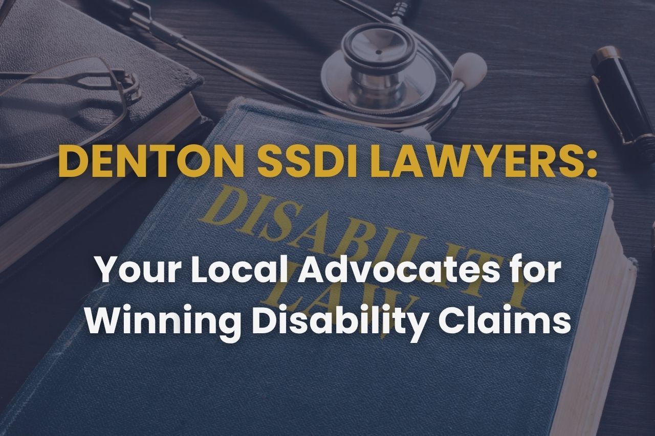 Denton SSDI Lawyers – Your Local Advocates for Winning Disability Claims