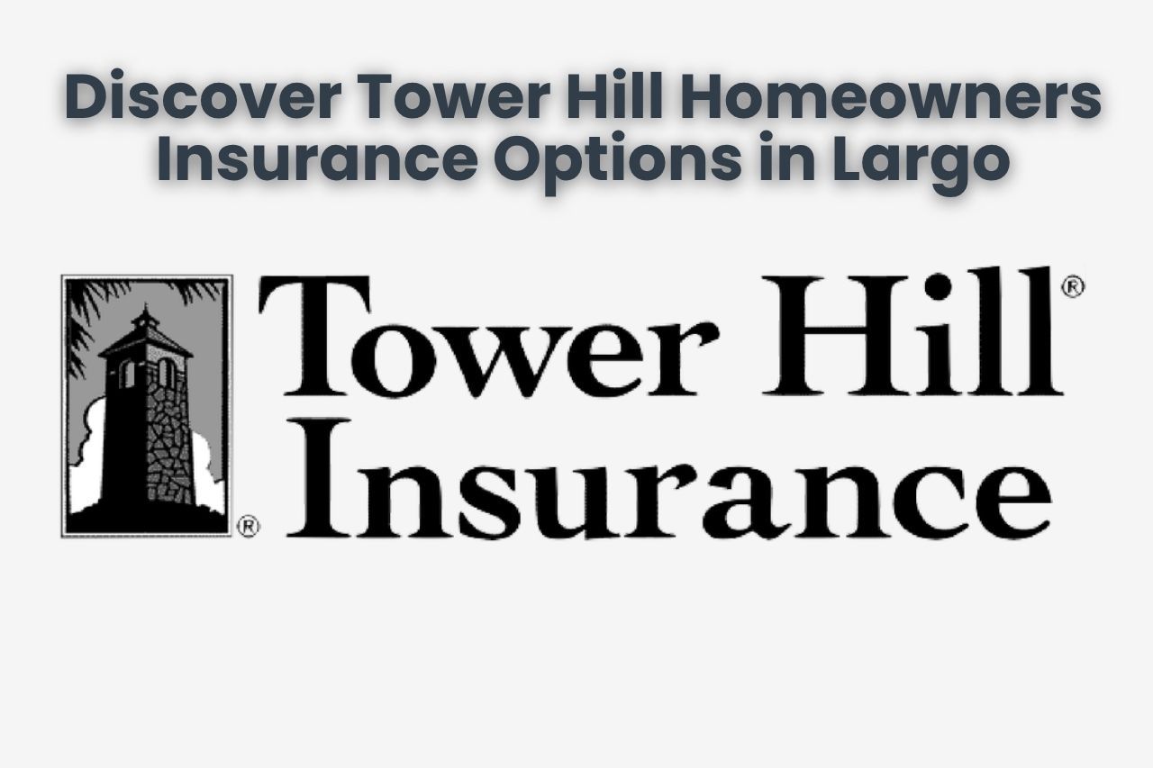 Discover Tower Hill Homeowners Insurance Options in Largo