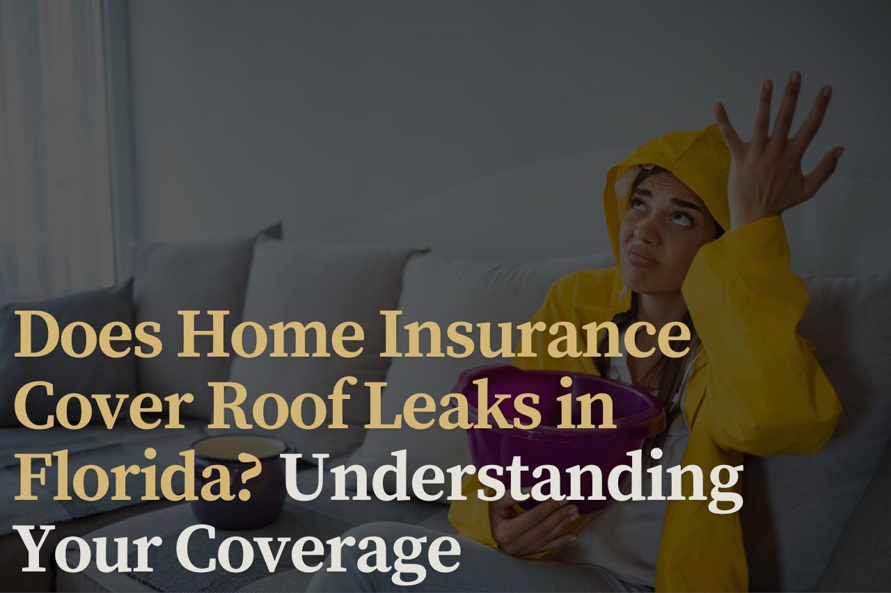 Does Home Insurance Cover Roof Leaks in Florida? Understanding Your Coverage