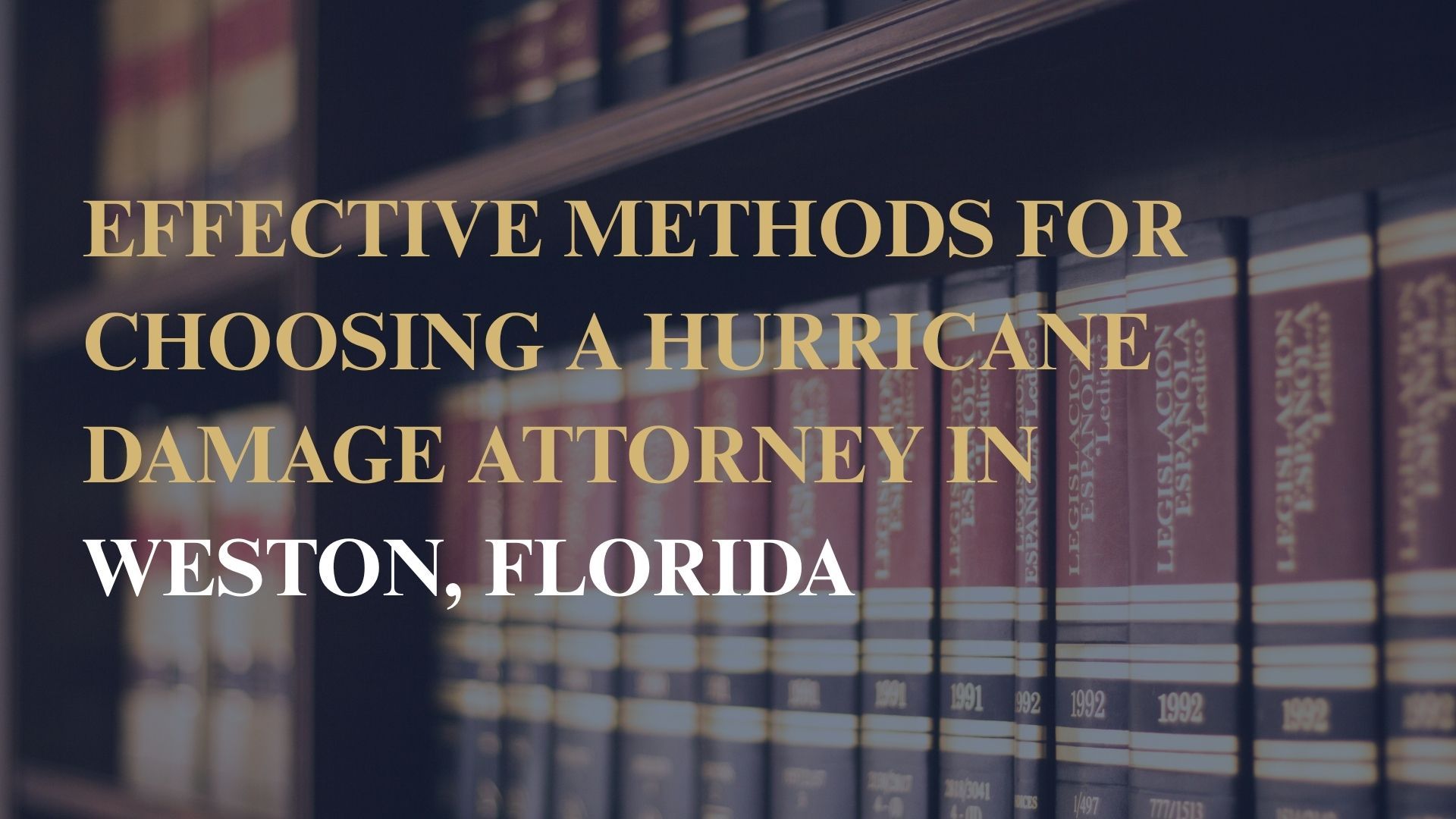 Effective Methods for Choosing a Hurricane Damage Attorney in Weston, Florida