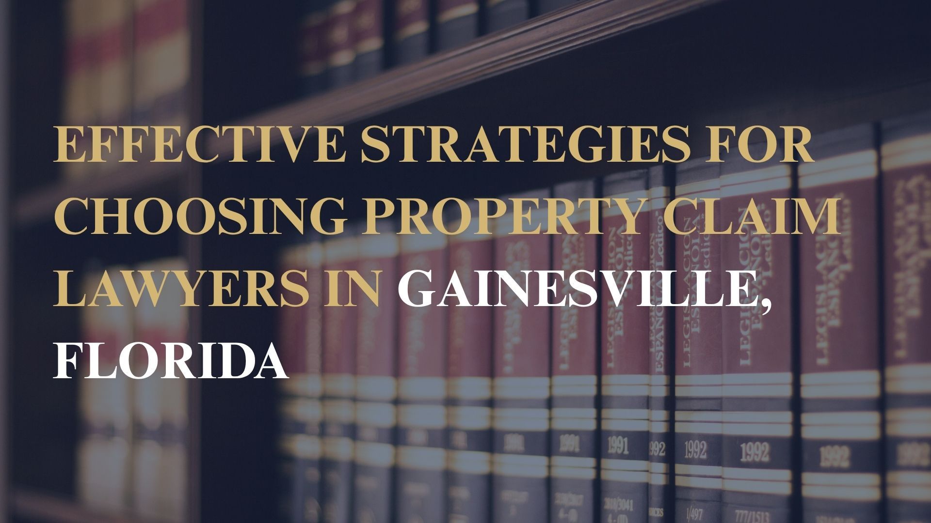 Effective Strategies for Choosing Property Claim Lawyers in Gainesville, Florida