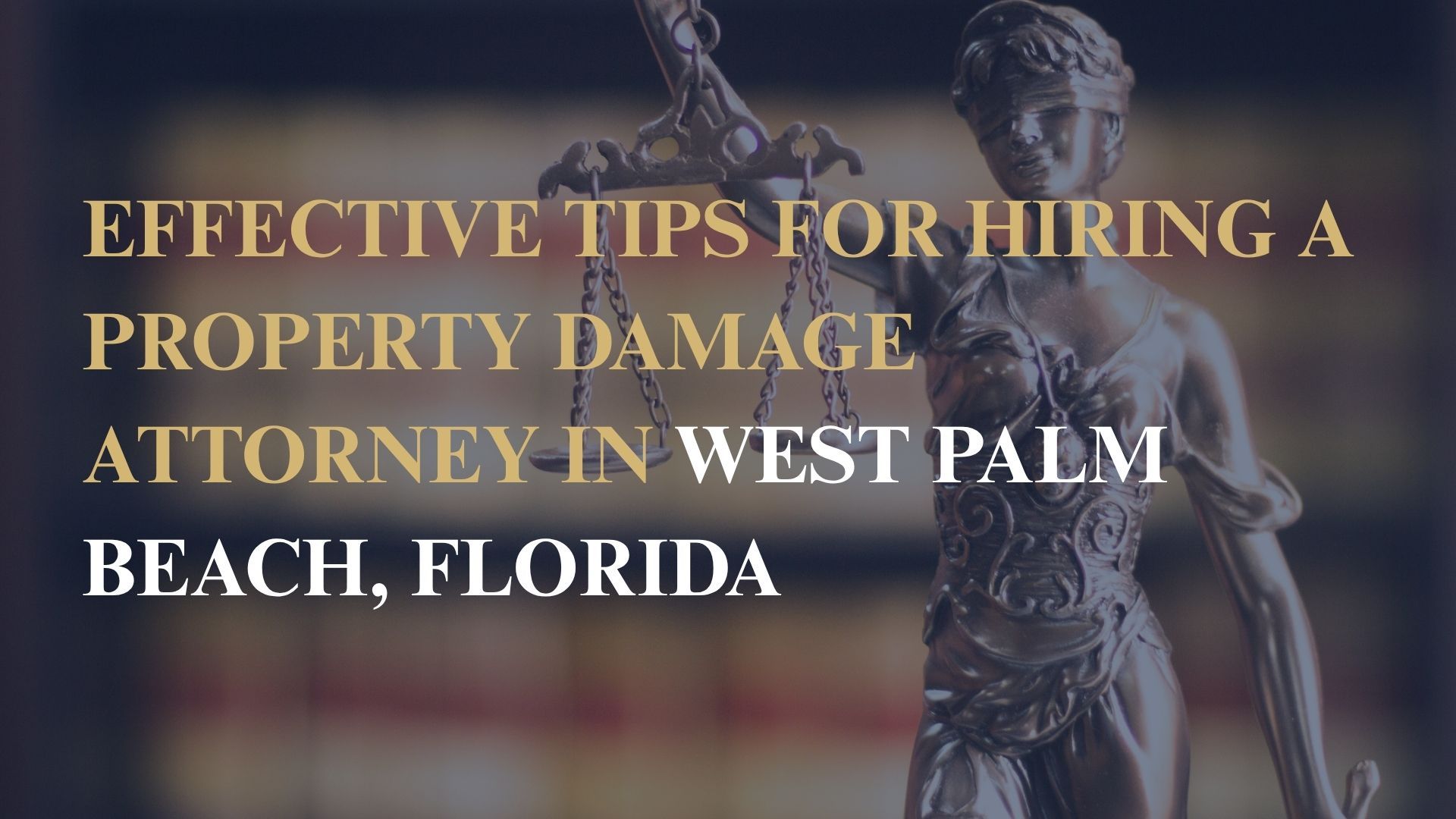 Effective Tips for Hiring a Property Damage Attorney in West Palm Beach, Florida