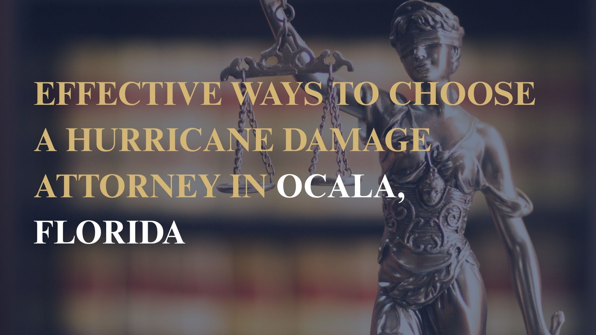 Effective Ways to Choose a Hurricane Damage Attorney in Ocala, Florida