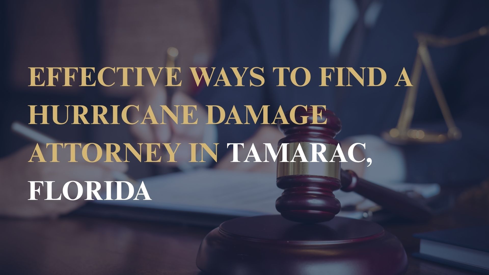 Effective Ways to Find a Hurricane Damage Attorney in Tamarac, Florida