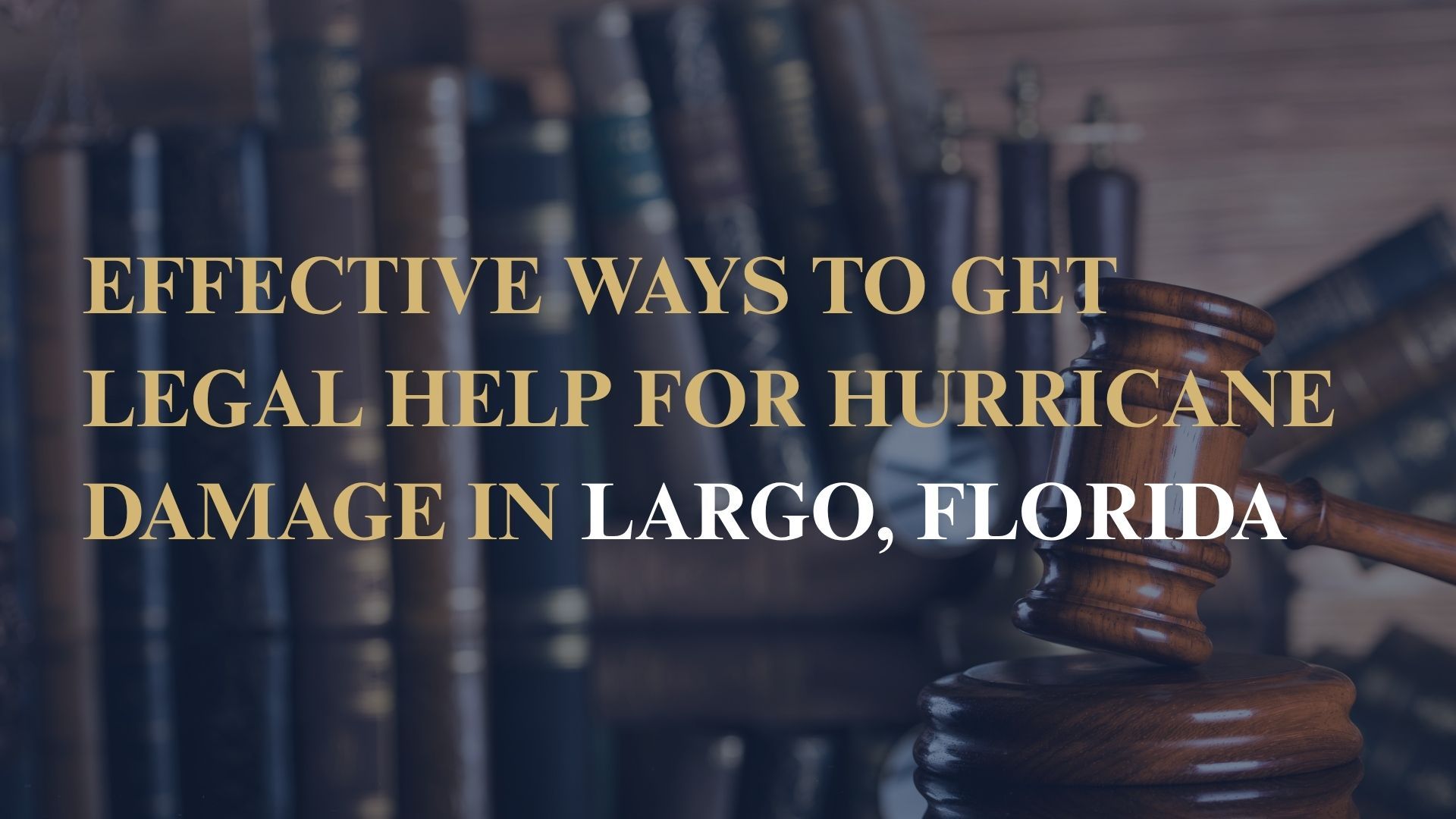 Effective Ways to Get Legal Help for Hurricane Damage in Largo, Florida