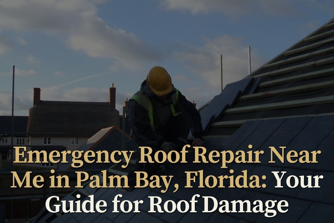 Emergency Roof Repair Near Me in Palm Bay, Florida: Your Guide for Roof Damage