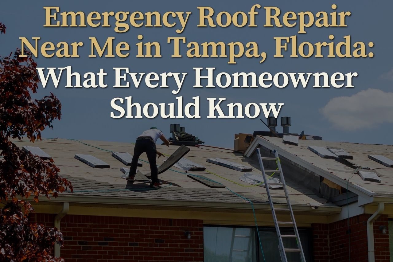 Emergency Roof Repair Near Me in Tampa, Florida: What Every Homeowner Should Know
