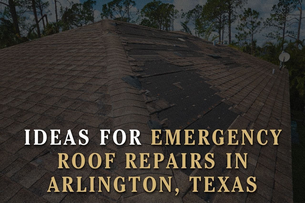Ideas for Emergency Roof Repairs in Arlington, Texas