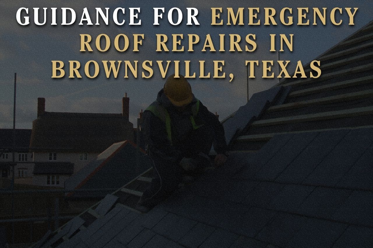 Guidance for Emergency Roof Repairs in Brownsville, Texas