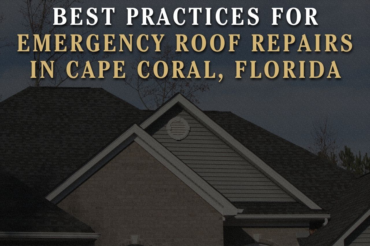 Best Practices for Emergency Roof Repairs in Cape Coral, Florida