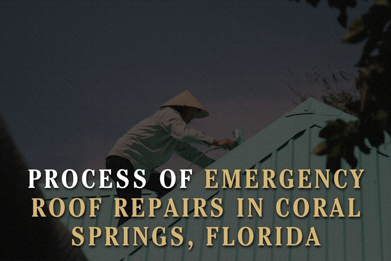 Process of Emergency Roof Repairs in Coral Springs, Florida