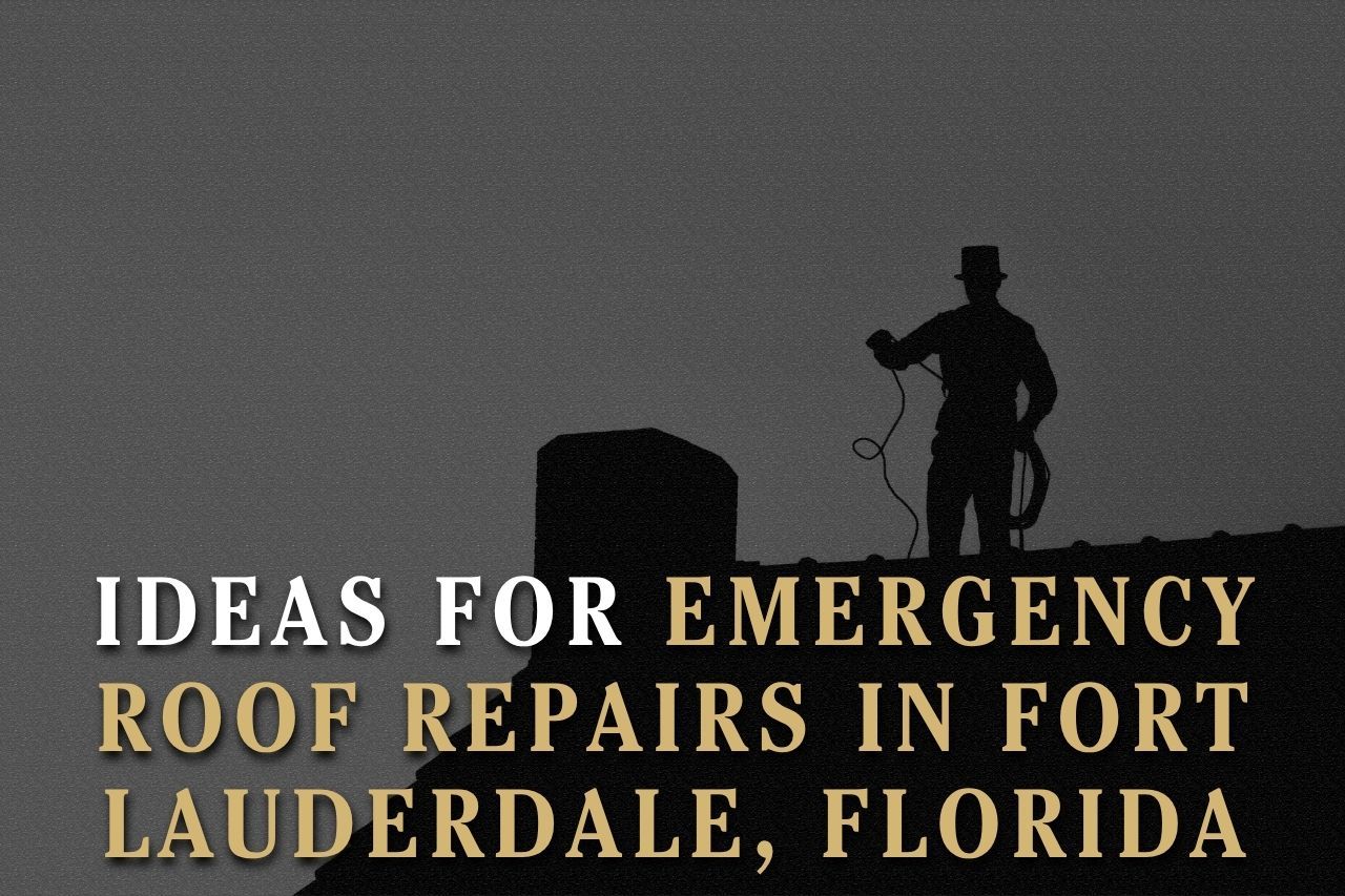 Ideas for Emergency Roof Repairs in Fort Lauderdale, Florida