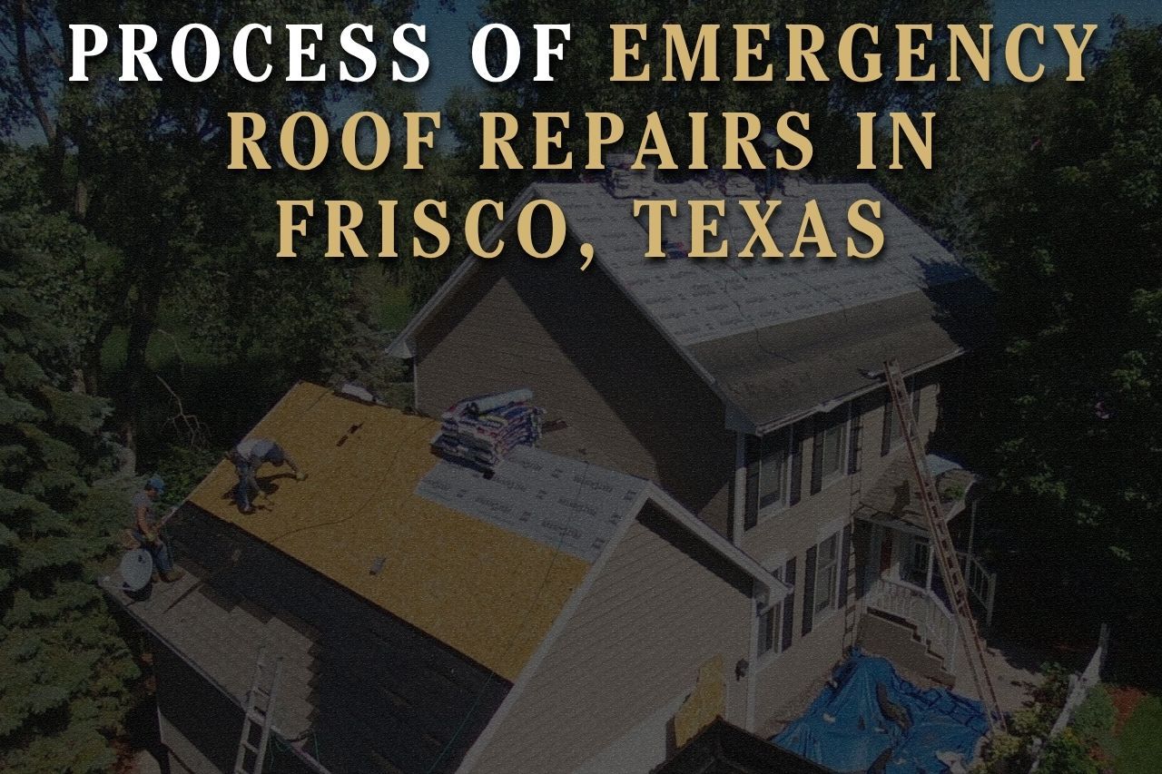 Process of Emergency Roof Repairs in Frisco, Texas