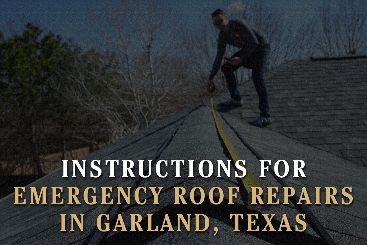 Instructions for Emergency Roof Repairs in Garland, Texas