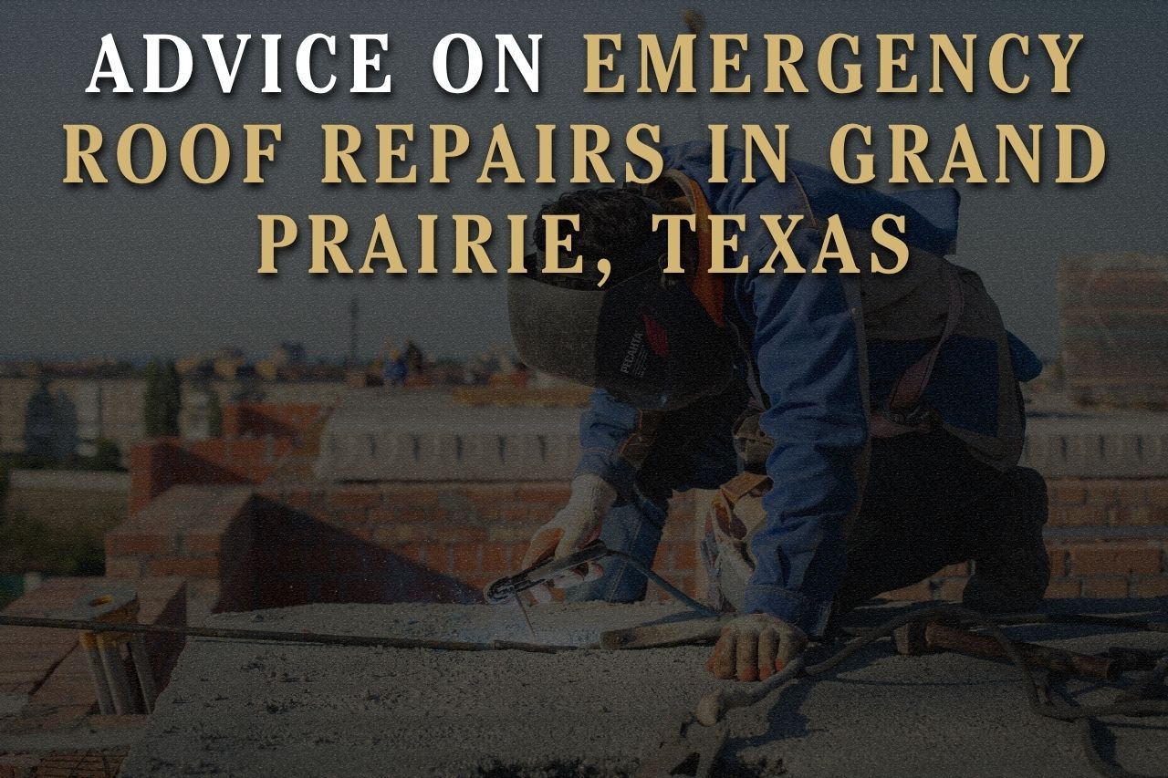Advice on Emergency Roof Repairs in Grand Prairie, Texas