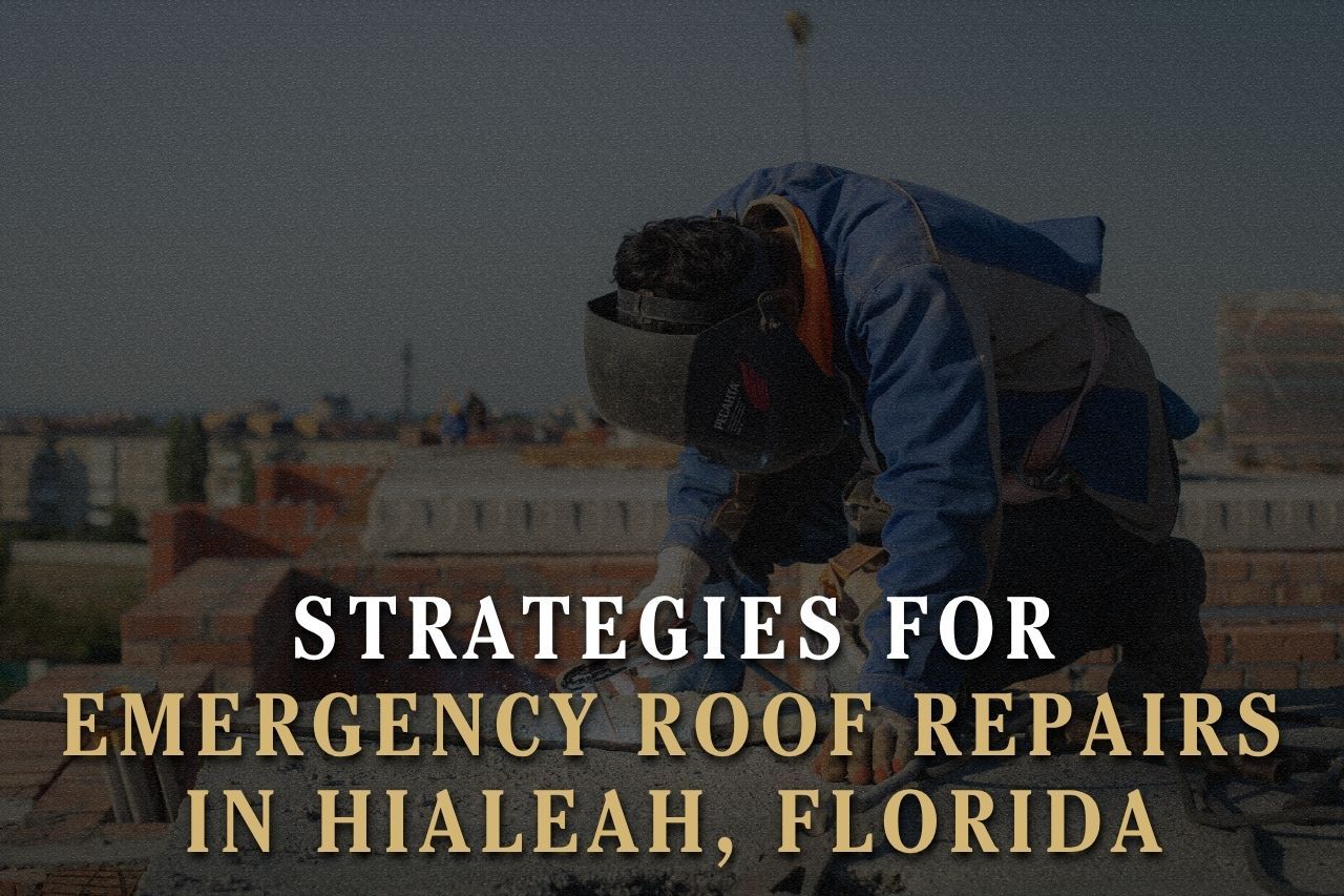 Strategies for Emergency Roof Repairs in Hialeah, Florida