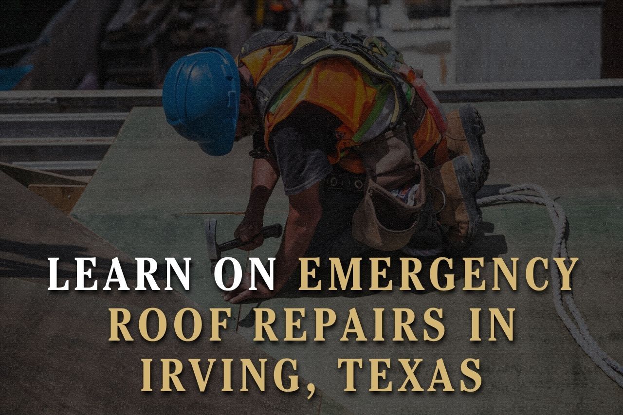 Learn on Emergency Roof Repairs in Irving, Texas