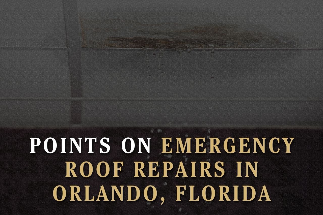 Points on Emergency Roof Repairs in Orlando, Florida