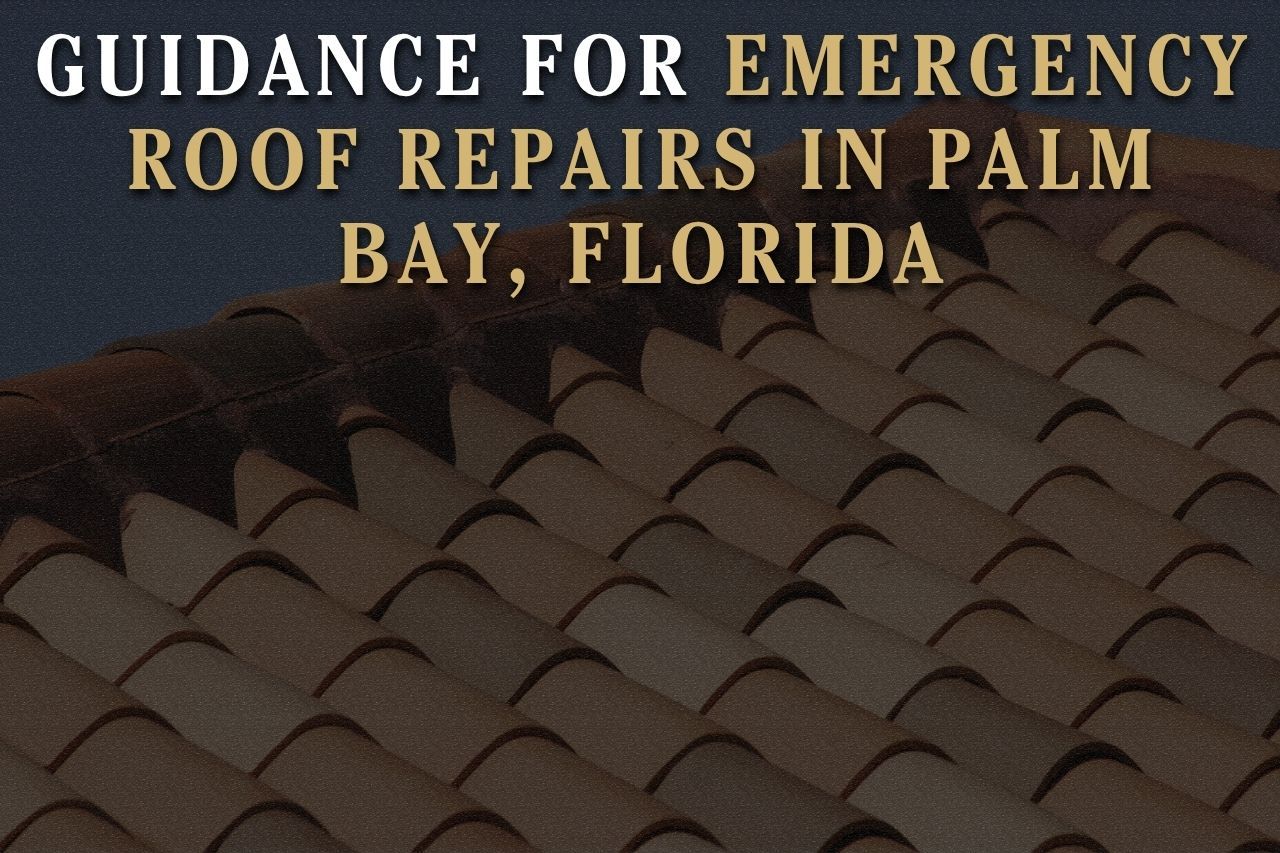 Guidance for Emergency Roof Repairs in Palm Bay, Florida