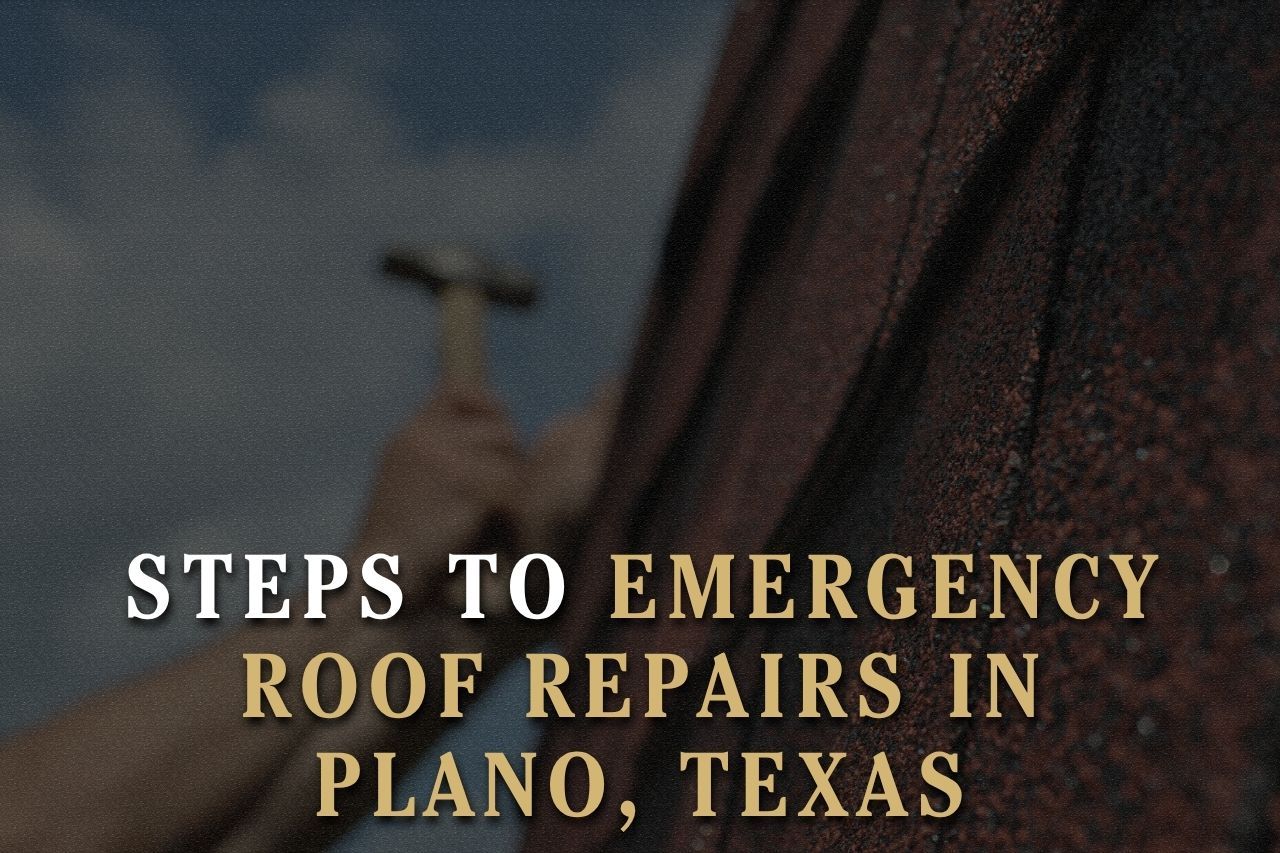 Steps to Emergency Roof Repairs in Plano, Texas