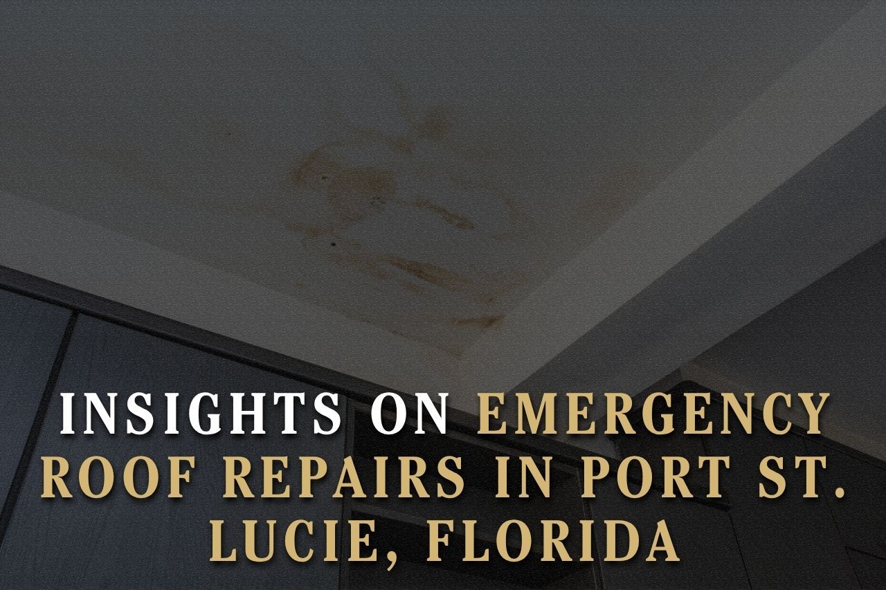Insights on Emergency Roof Repairs in Port St. Lucie, Florida