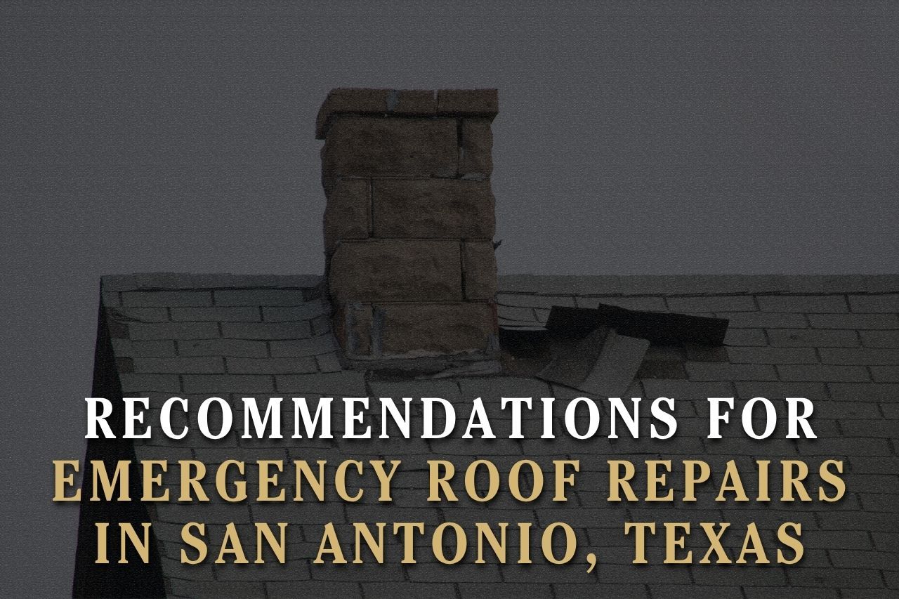 Recommendations for Emergency Roof Repairs in San Antonio, Texas