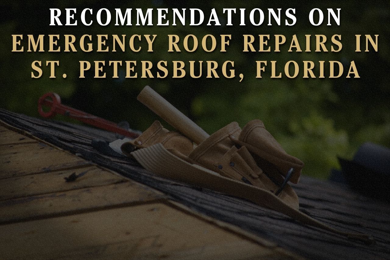 Recommendations on Emergency Roof Repairs in St. Petersburg, Florida