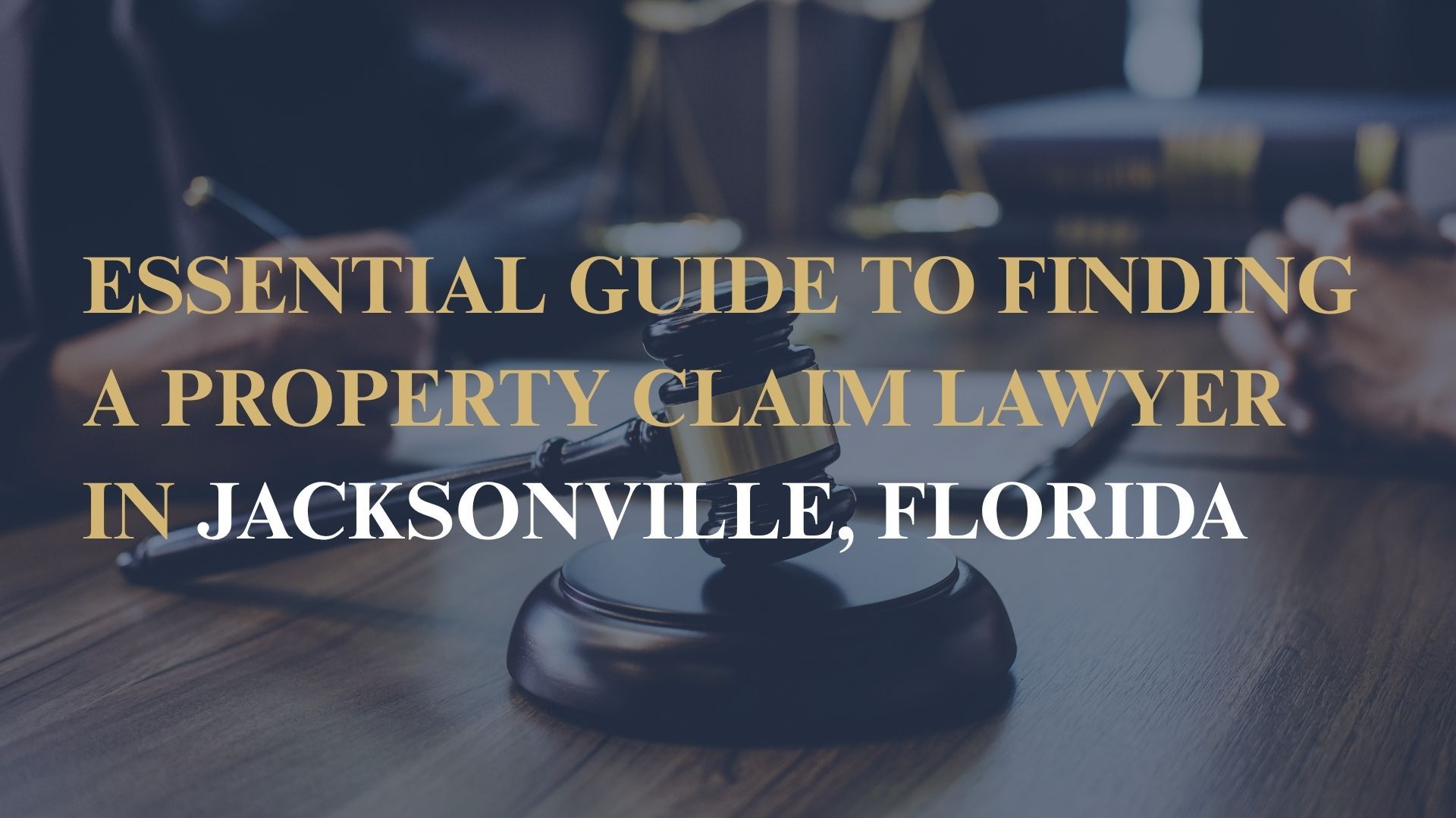 Essential Guide to Finding a Property Claim Lawyer in Jacksonville, Florida