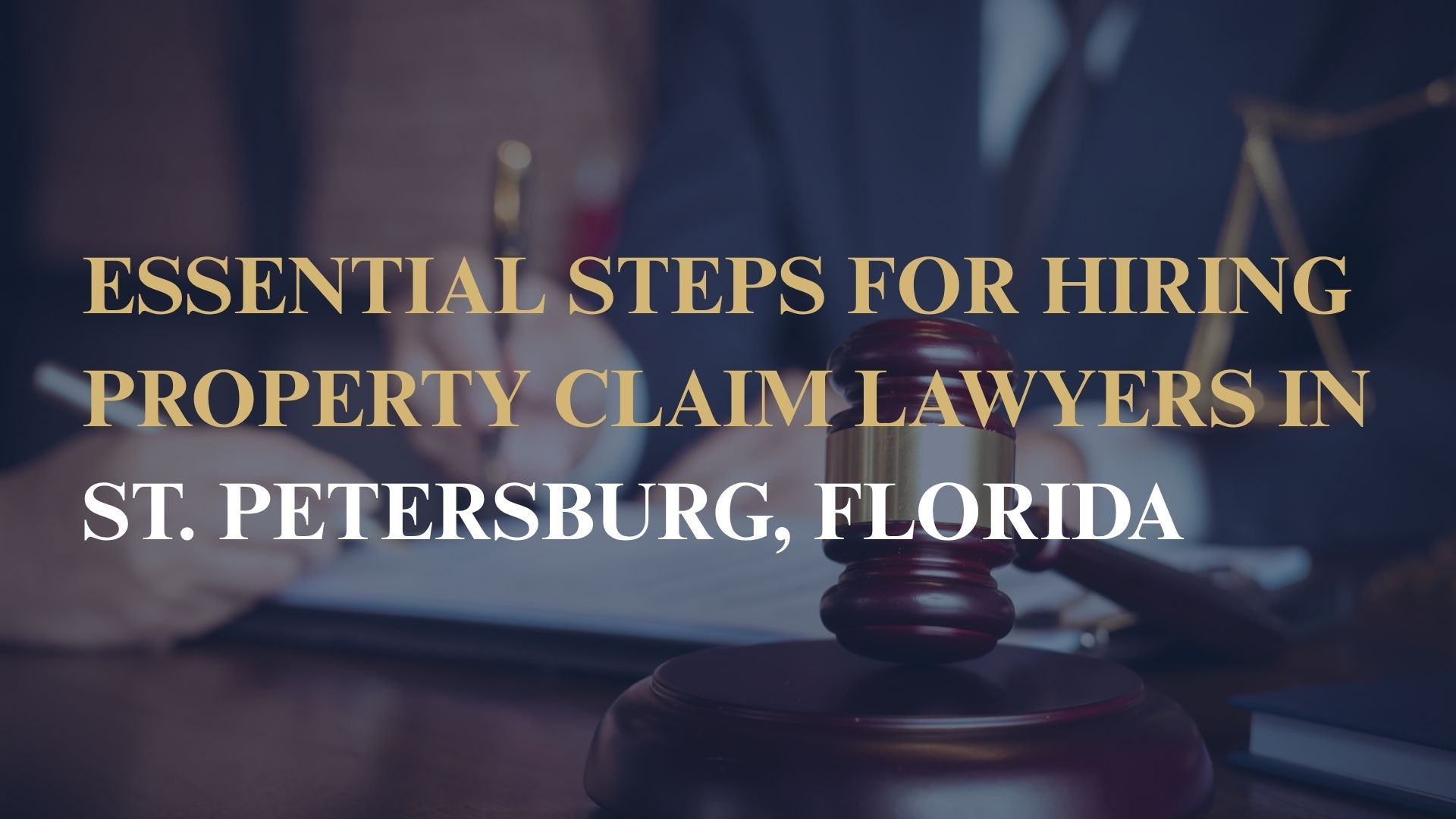 Essential Steps for Hiring Property Claim Lawyers in St. Petersburg, Florida