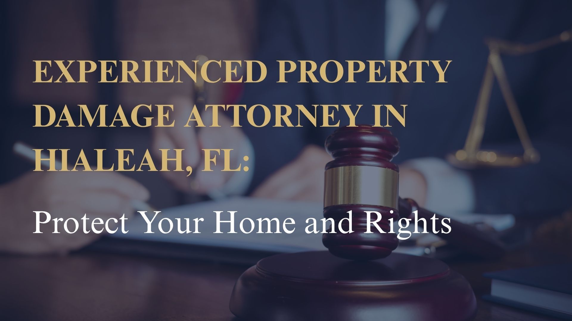 Experienced Property Damage Attorney in Hialeah, FL – Protect Your Home and Rights