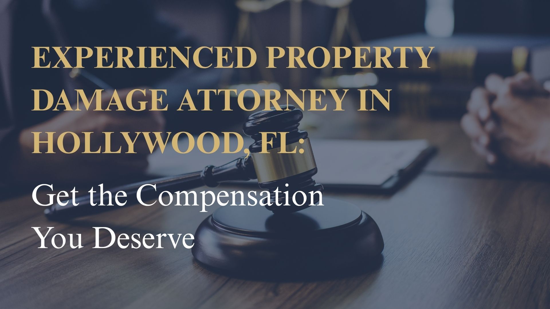 Experienced Property Damage Attorney in Hollywood, FL – Get the Compensation You Deserve