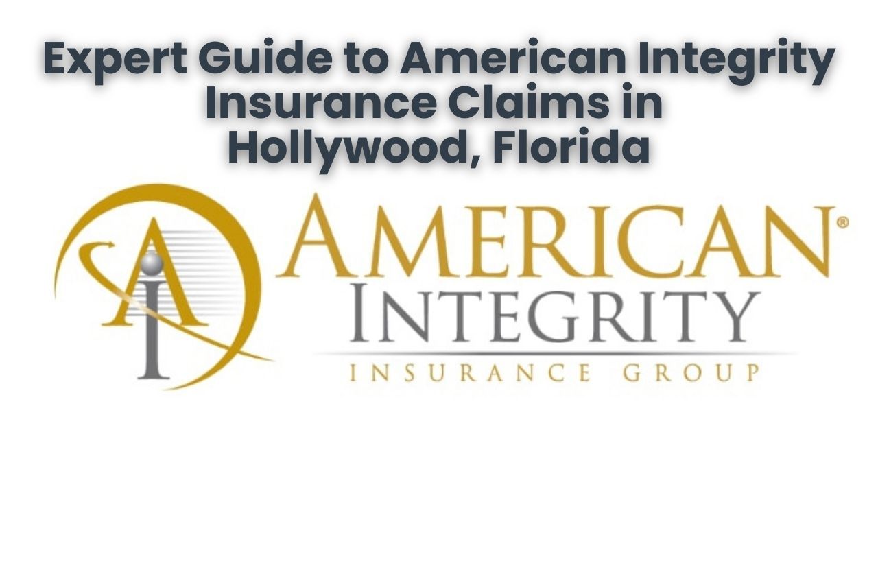 Expert Guide to American Integrity Insurance Claims in Hollywood, Florida
