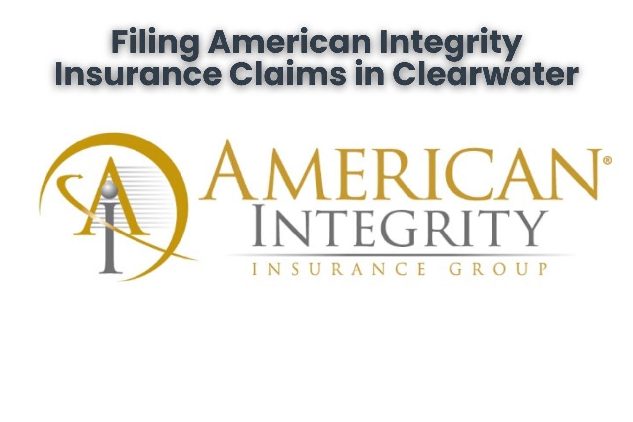 Filing American Integrity Insurance Claims in Clearwater