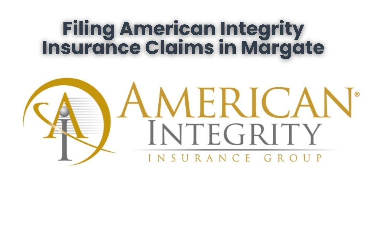 Filing American Integrity Insurance Claims in Margate