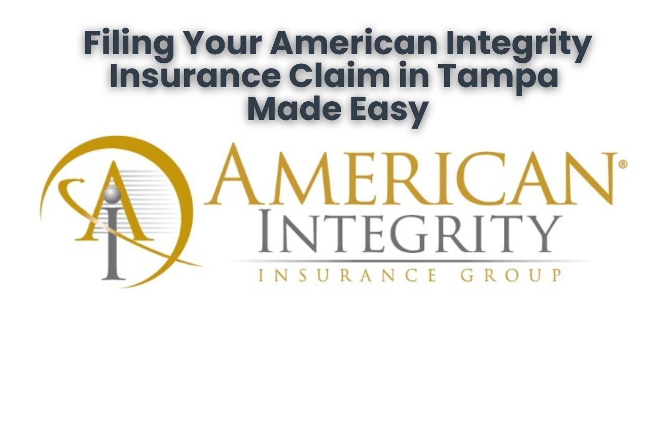 Filing Your American Integrity Insurance Claim in Tampa Made Easy