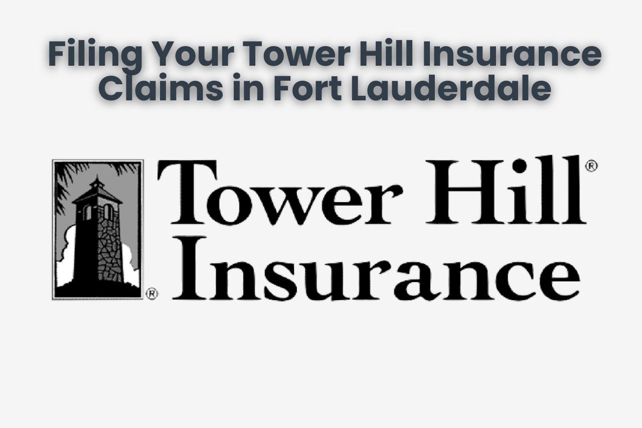 Filing Your Tower Hill Insurance Claims in Fort Lauderdale
