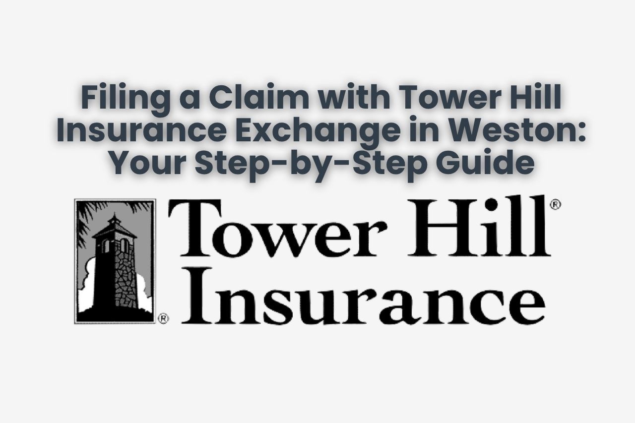 Filing a Claim with Tower Hill Insurance Exchange in Weston: Your Step-by-Step Guide