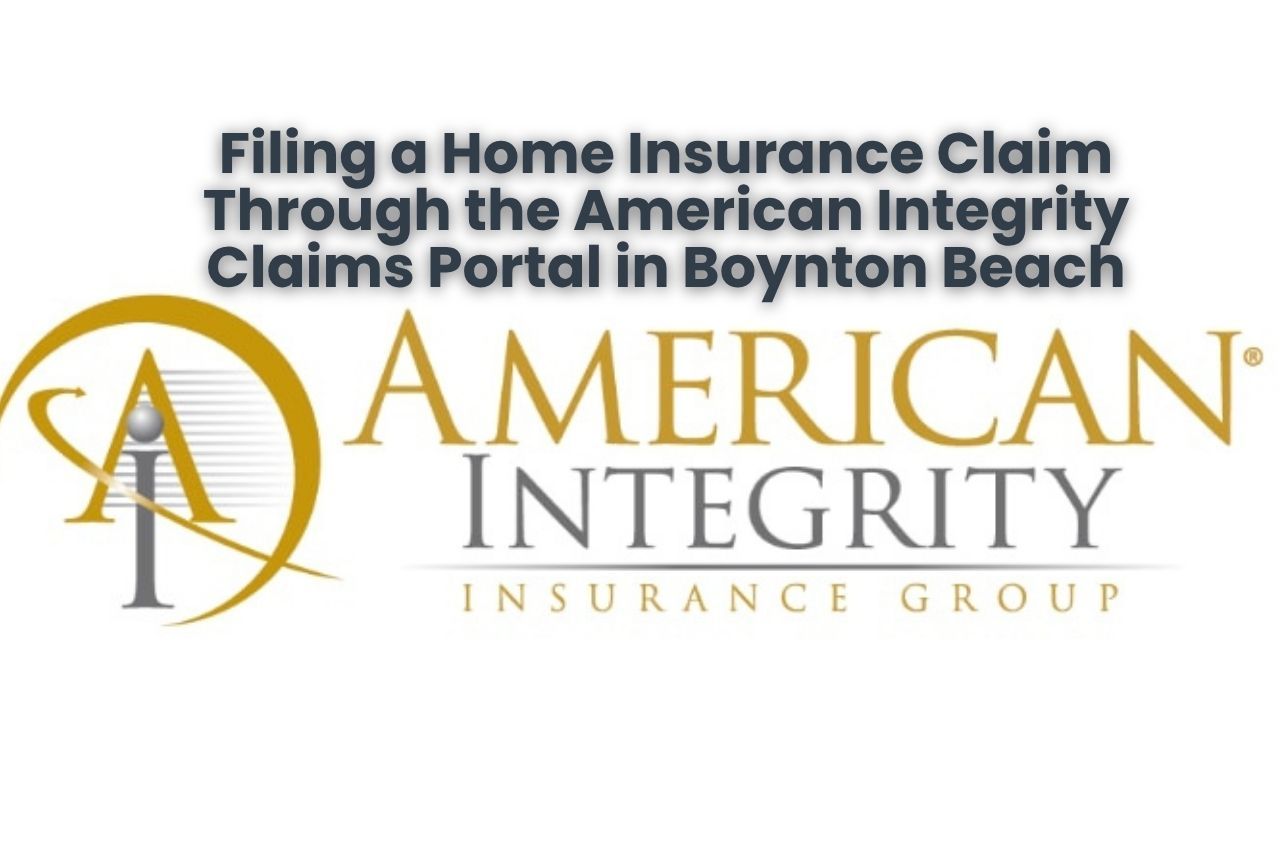 Filing a Home Insurance Claim Through the American Integrity Claims Portal in Boynton Beach