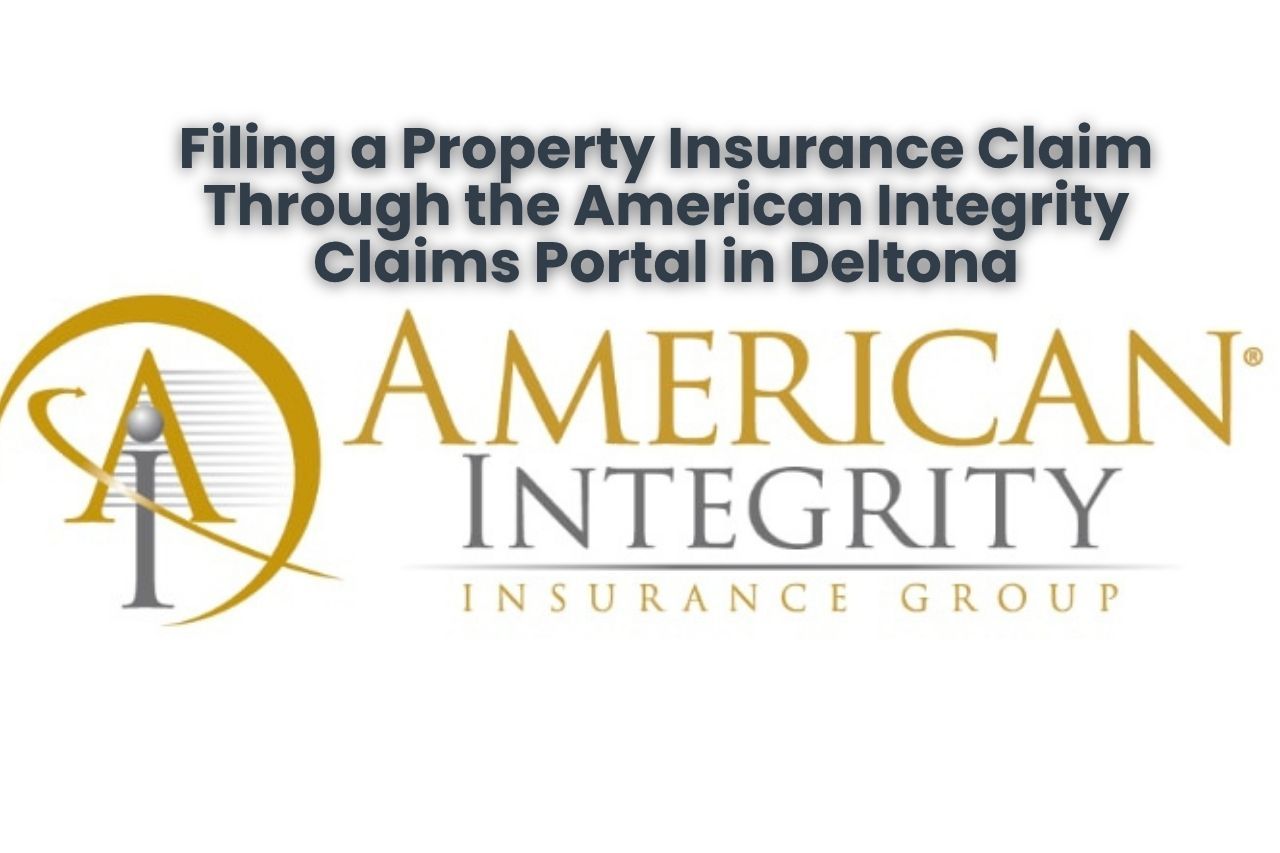 Filing a Property Insurance Claim Through the American Integrity Claims Portal in Deltona